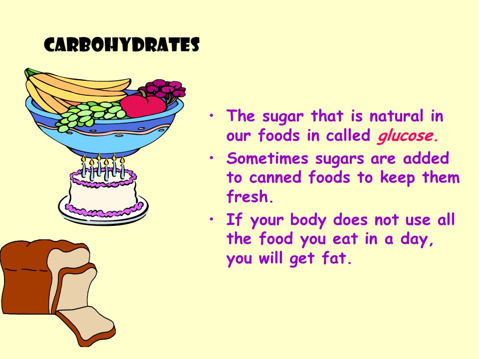 Carbohydrates Provides the most energy for our body Every day, 55-65% of our calories should come from Carbohydrates There are two types: 1.Complex...example: potatoes, rice 2.Simple...candy, milk The complex ones are better for us