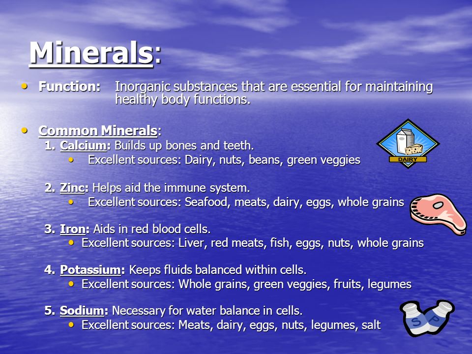 Minerals: Function:Inorganic substances that are essential for maintaining healthy body functions.