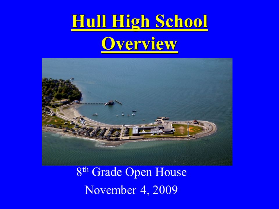 Hull High School Overview 8 th Grade Open House November 4, 2009