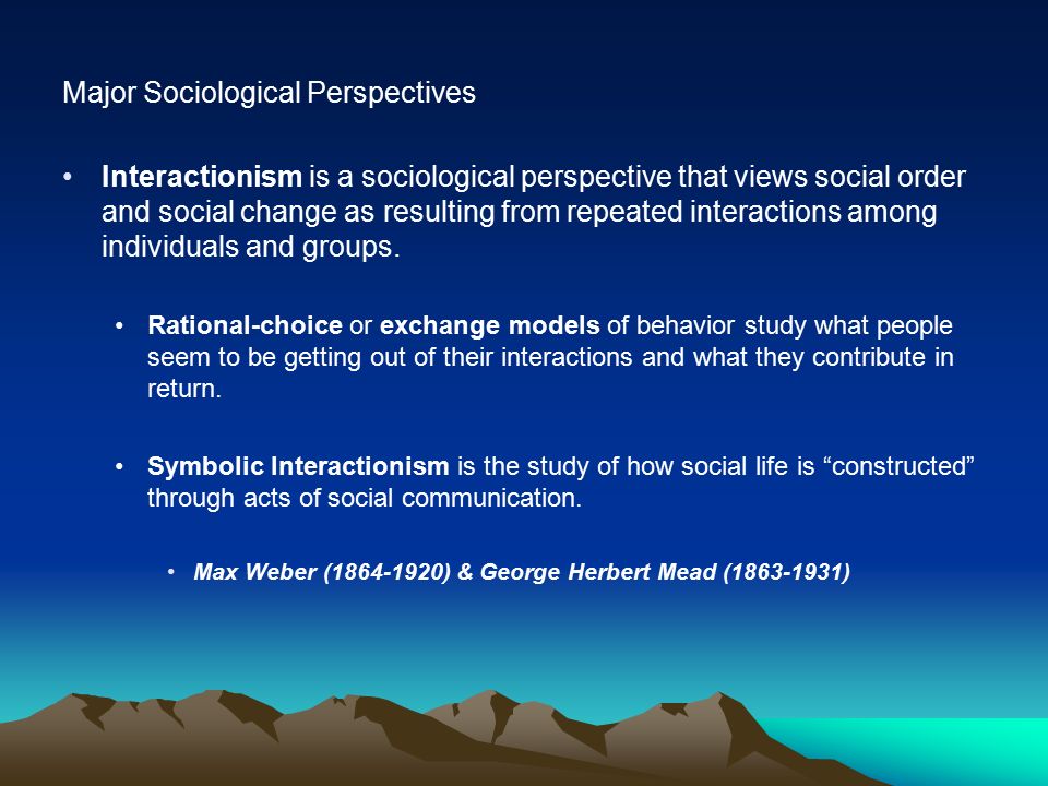 Major Sociological Perspectives Interactionism is a sociological perspective that views social order and social change as resulting from repeated interactions among individuals and groups.
