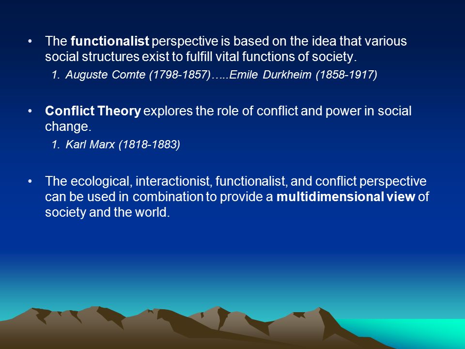 The functionalist perspective is based on the idea that various social structures exist to fulfill vital functions of society.