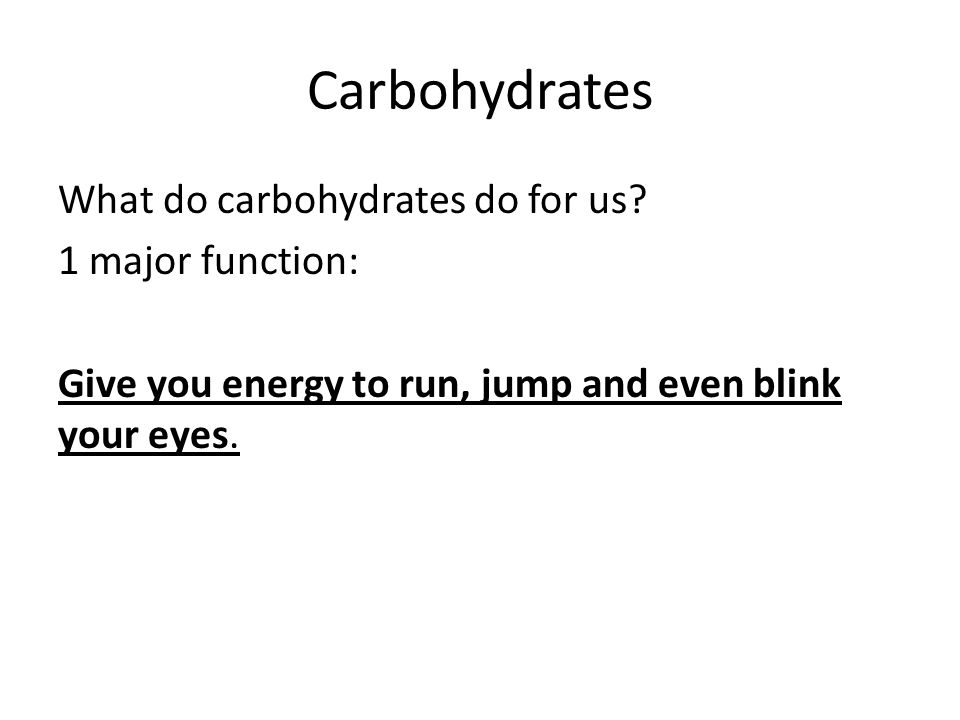 Carbohydrates What do carbohydrates do for us.