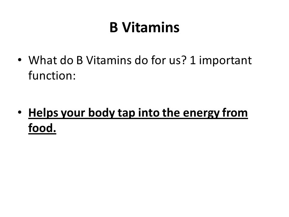 B Vitamins What do B Vitamins do for us.