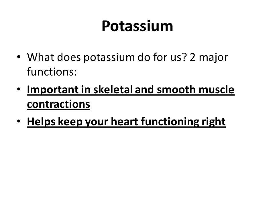 Potassium What does potassium do for us.