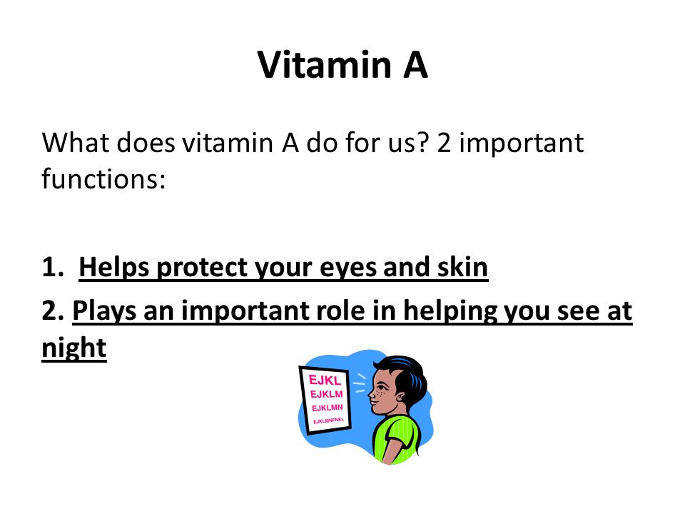 Vitamin A What does vitamin A do for us. 2 important functions: 1.