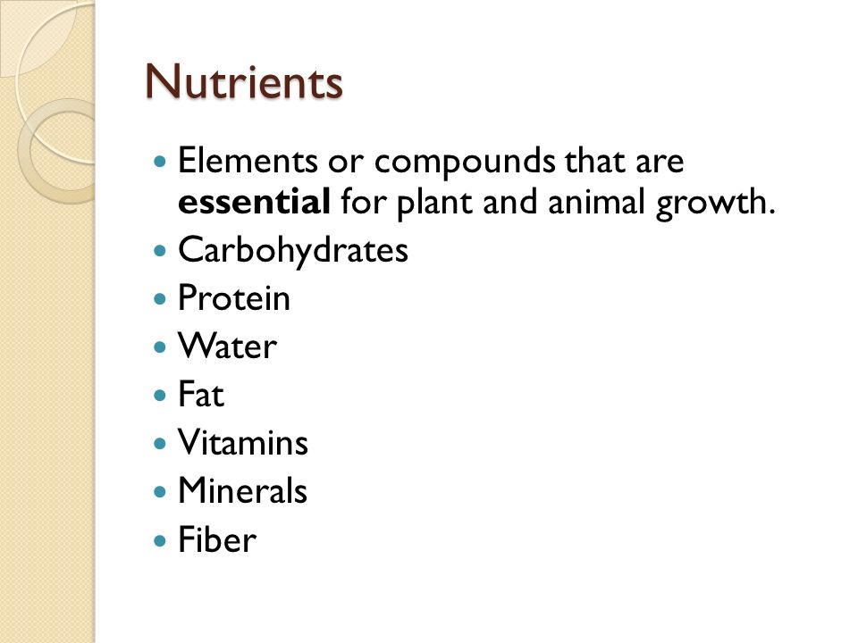 Nutrients Elements or compounds that are essential for plant and animal growth.