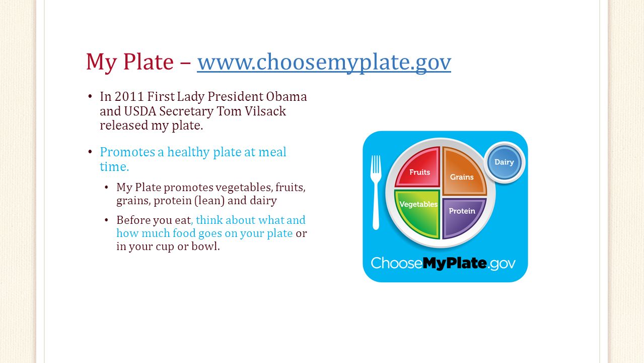 My Plate –   In 2011 First Lady President Obama and USDA Secretary Tom Vilsack released my plate.