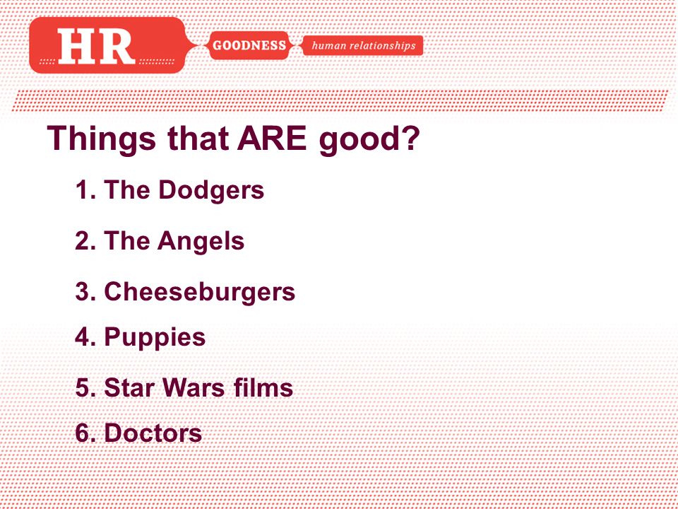Things that ARE good. 1. The Dodgers 2. The Angels 3.