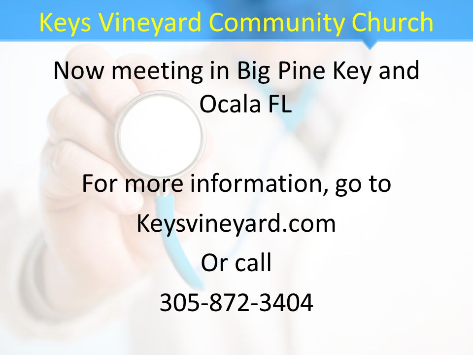 Keys Vineyard Community Church Now meeting in Big Pine Key and Ocala FL For more information, go to Keysvineyard.com Or call