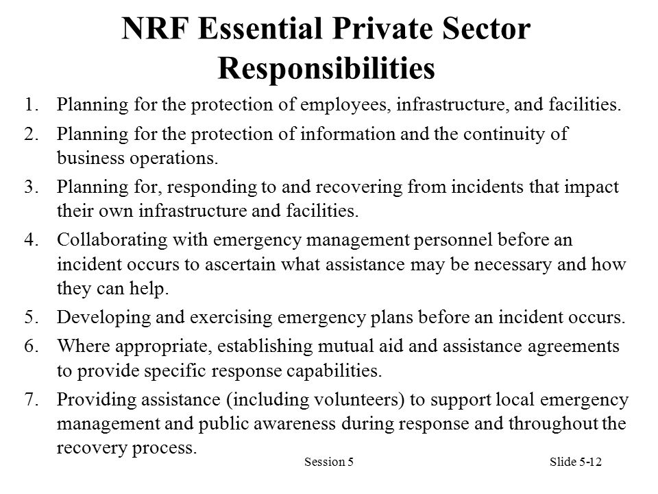 NRF Essential Private Sector Responsibilities 1.Planning for the protection of employees, infrastructure, and facilities.