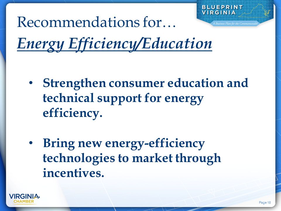Page 18 Recommendations for… Energy Efficiency/Education Strengthen consumer education and technical support for energy efficiency.