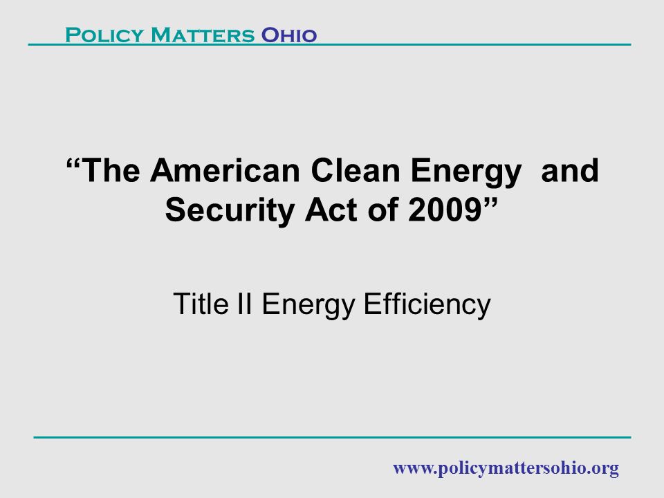 Title II Energy Efficiency The American Clean Energy and Security Act of 2009 Policy Matters Ohio