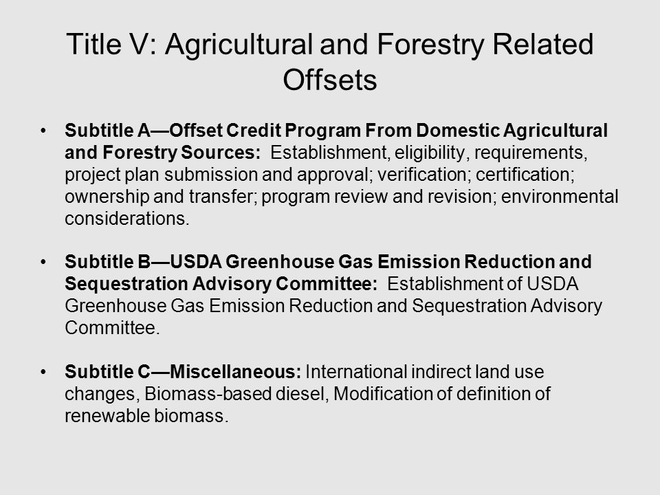 Title V: Agricultural and Forestry Related Offsets Subtitle A—Offset Credit Program From Domestic Agricultural and Forestry Sources: Establishment, eligibility, requirements, project plan submission and approval; verification; certification; ownership and transfer; program review and revision; environmental considerations.