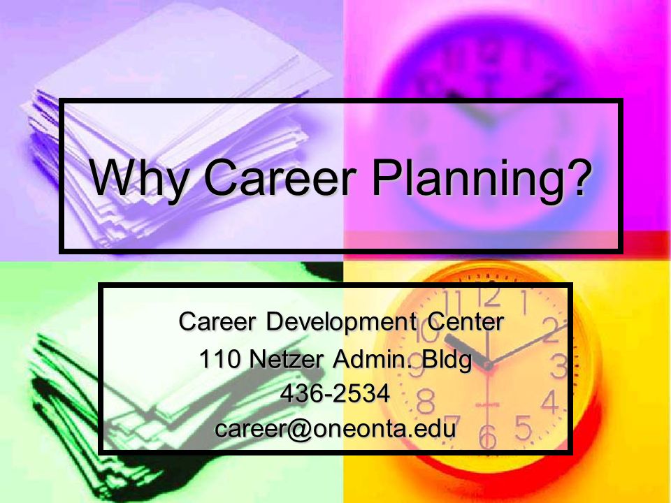 Why Career Planning. Career Development Center Career Development Center 110 Netzer Admin.