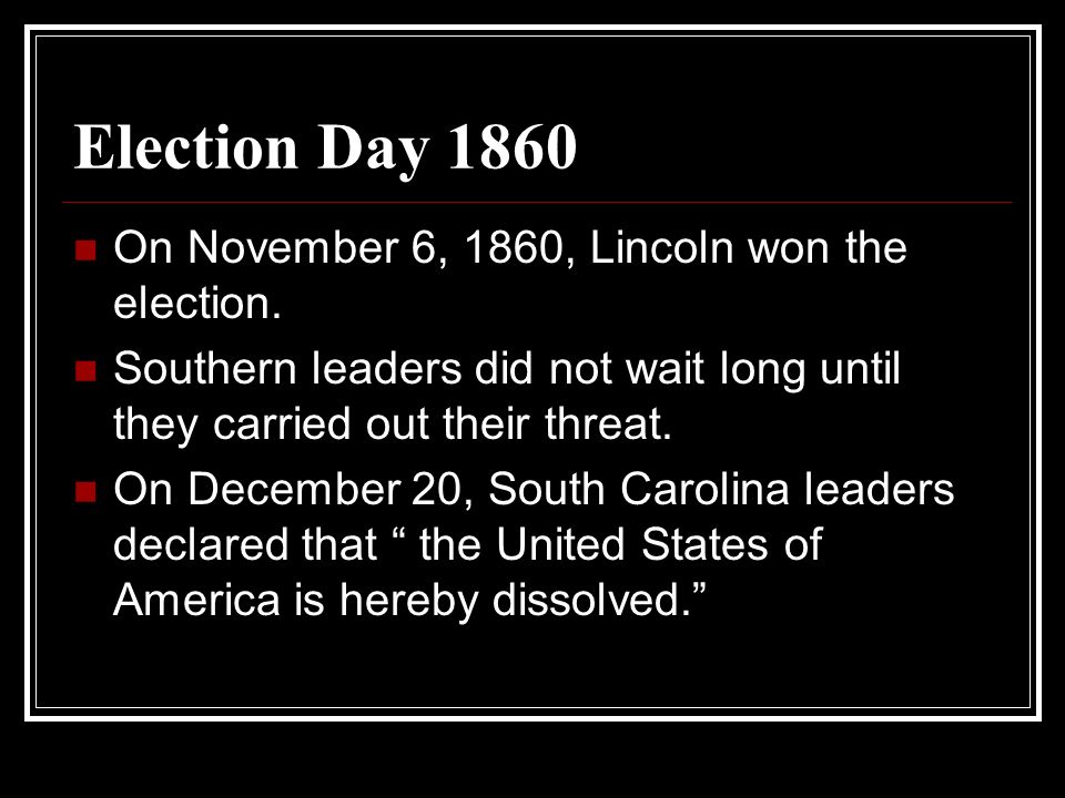 Election Day 1860 On November 6, 1860, Lincoln won the election.