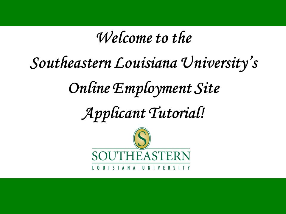 Welcome to the Southeastern Louisiana University’s Online Employment Site Applicant Tutorial!