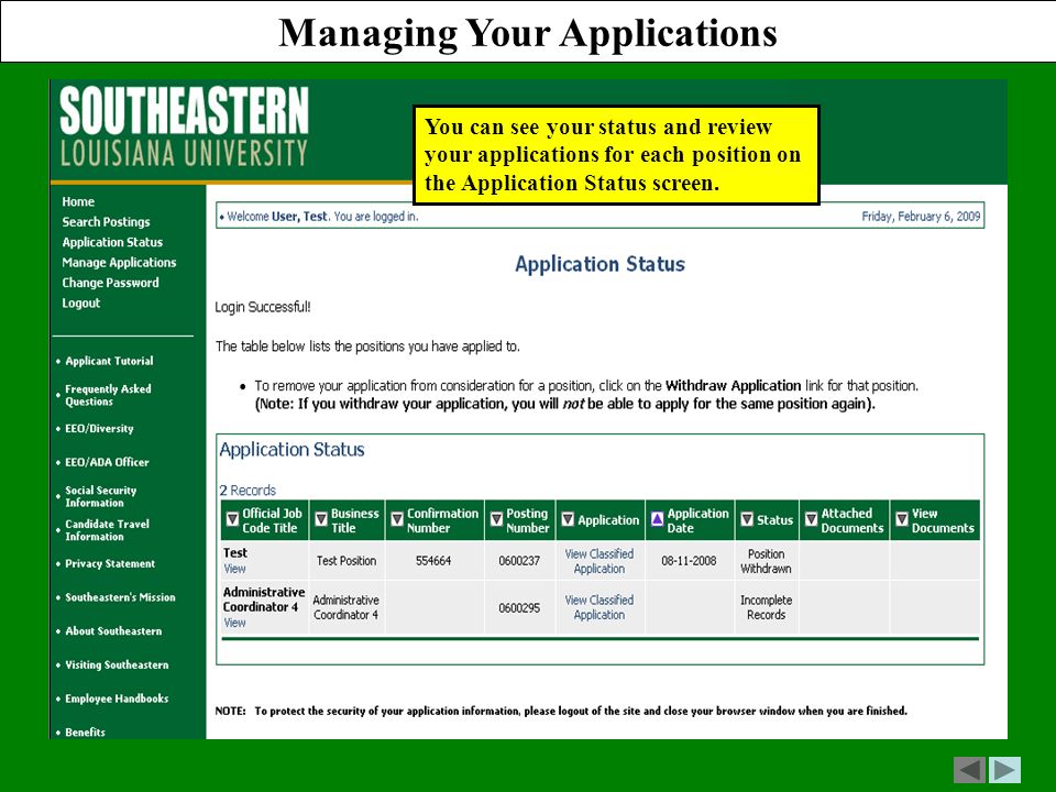 You can see your status and review your applications for each position on the Application Status screen.