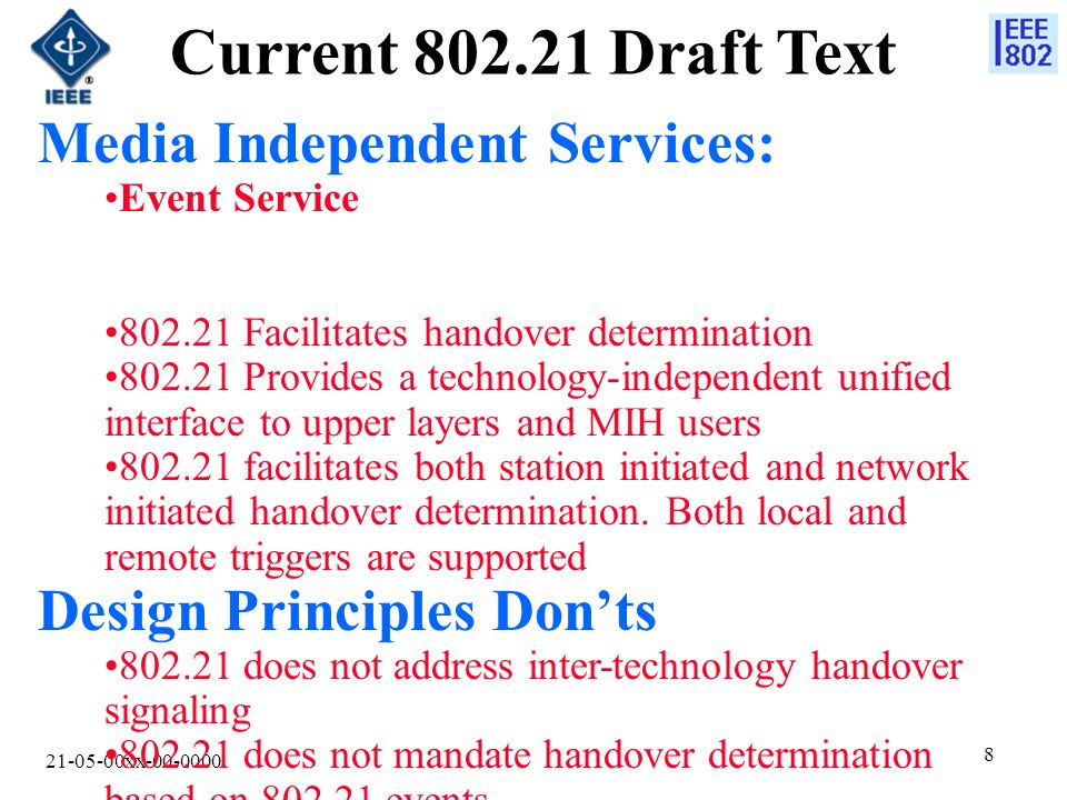 xx Current Draft Text Media Independent Services: Event Service Facilitates handover determination Provides a technology-independent unified interface to upper layers and MIH users facilitates both station initiated and network initiated handover determination.