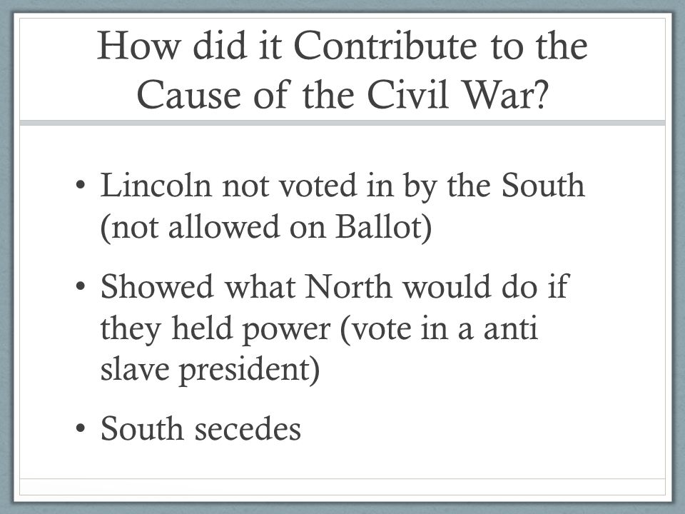 How did it Contribute to the Cause of the Civil War.