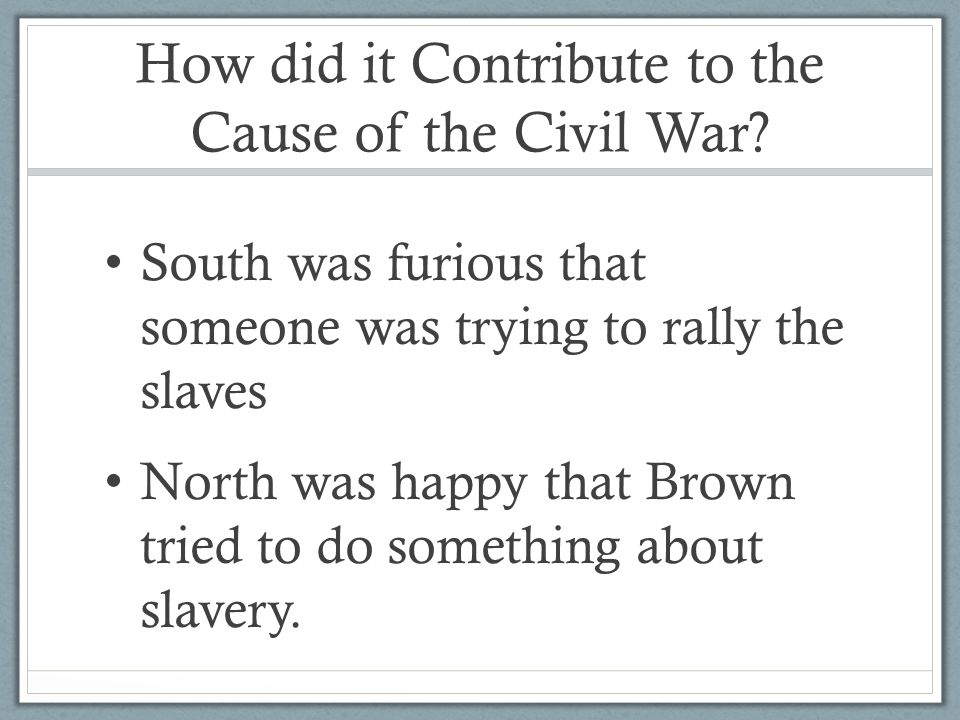 How did it Contribute to the Cause of the Civil War.