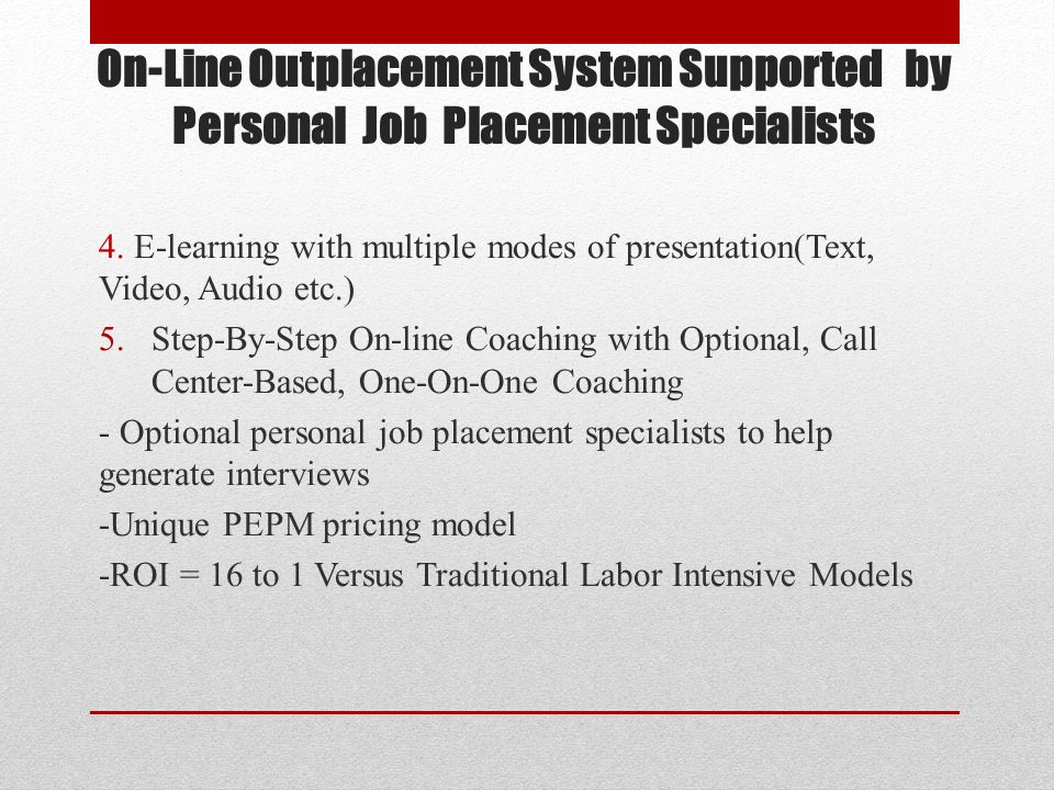 On-Line Outplacement System Supported by Personal Job Placement Specialists 4.