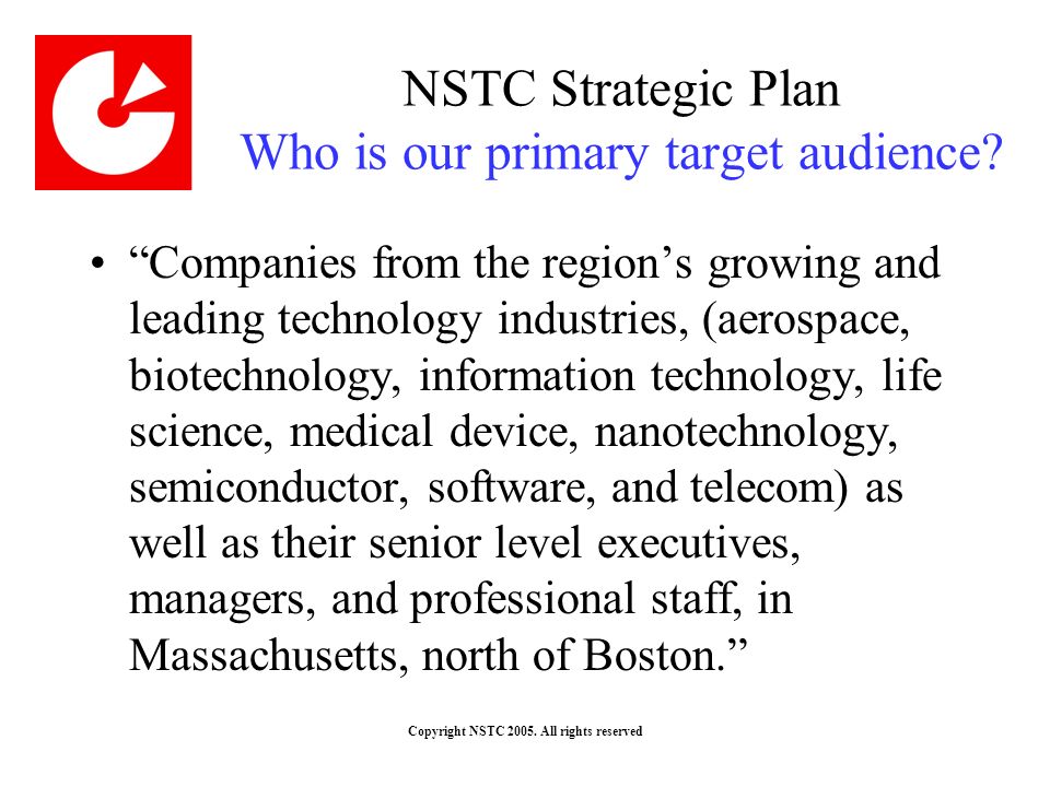 Copyright NSTC All rights reserved NSTC Strategic Plan Who is our primary target audience.