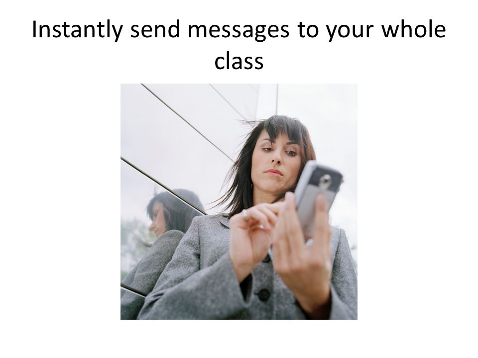 Instantly send messages to your whole class