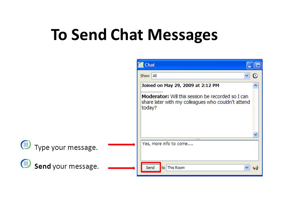 To Send Chat Messages Type your message. Send your message.