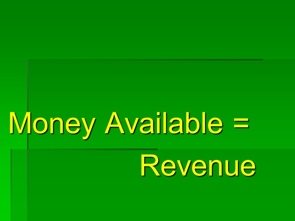 Money Available = Revenue Revenue