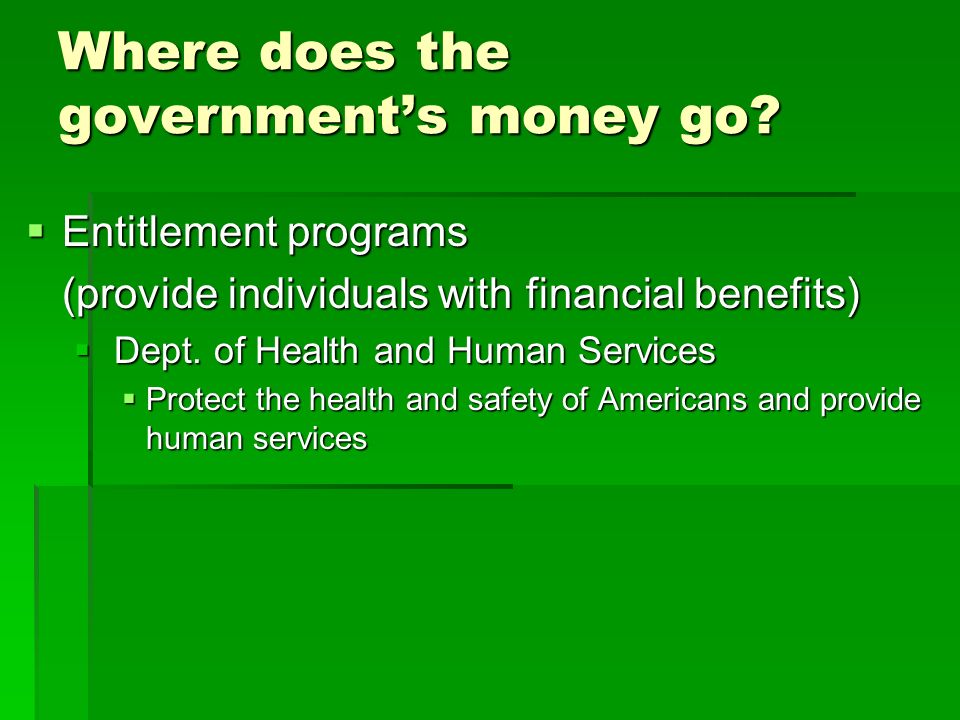 Where does the government’s money go.
