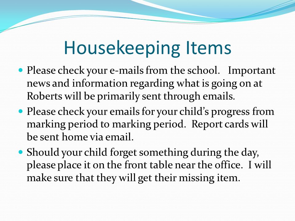 Housekeeping Items Please check your  s from the school.