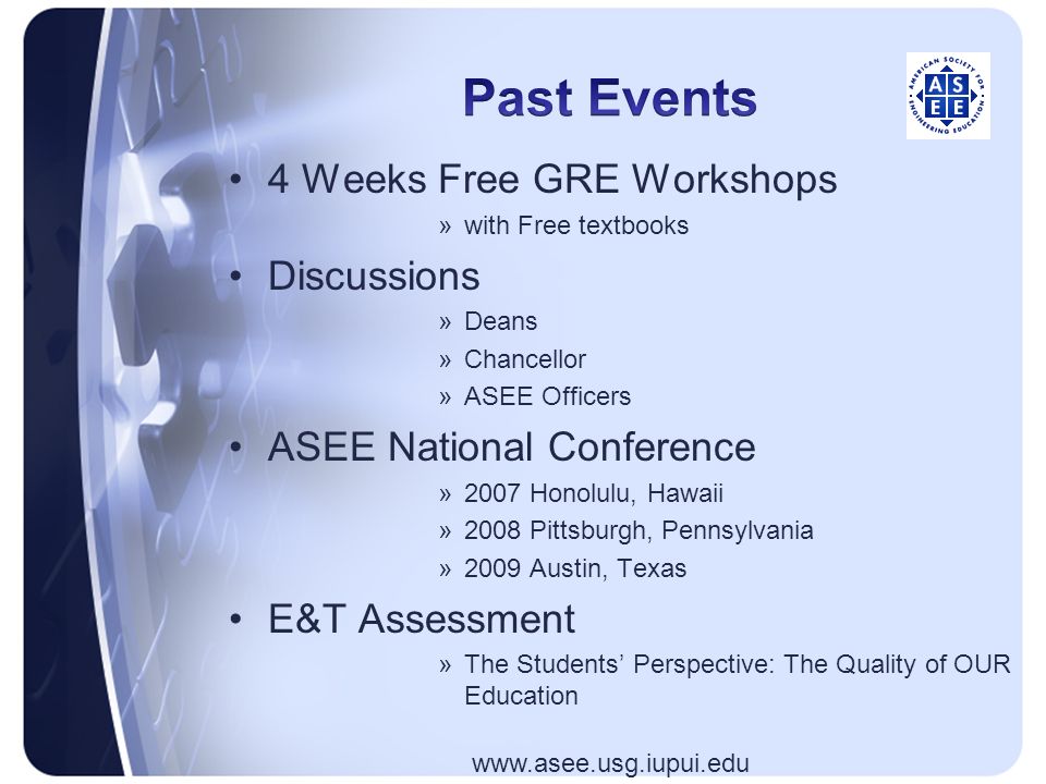 4 Weeks Free GRE Workshops »with Free textbooks Discussions »Deans »Chancellor »ASEE Officers ASEE National Conference »2007 Honolulu, Hawaii »2008 Pittsburgh, Pennsylvania »2009 Austin, Texas E&T Assessment »The Students’ Perspective: The Quality of OUR Education