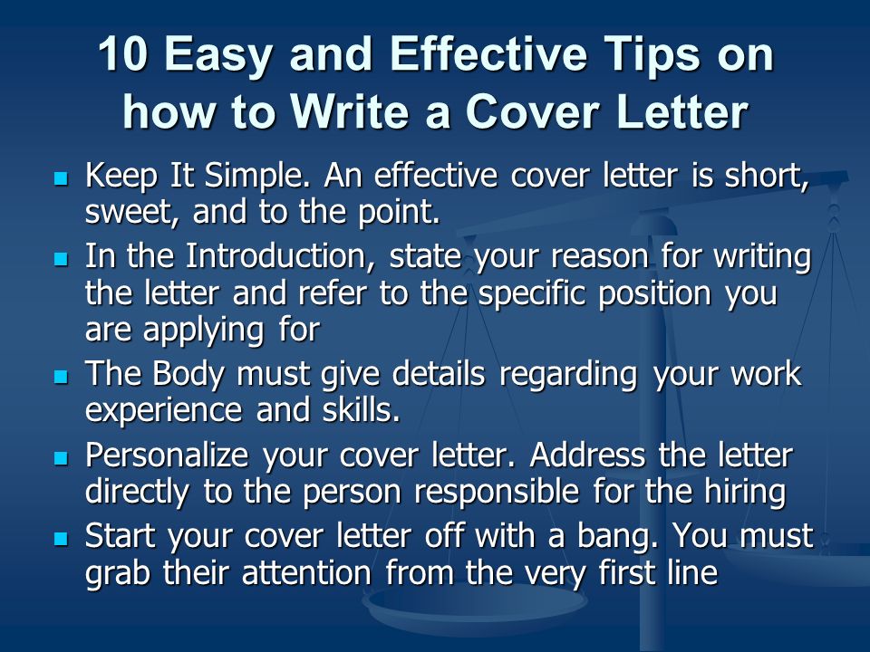 Keep It Simple. An effective cover letter is short, sweet, and to the point.