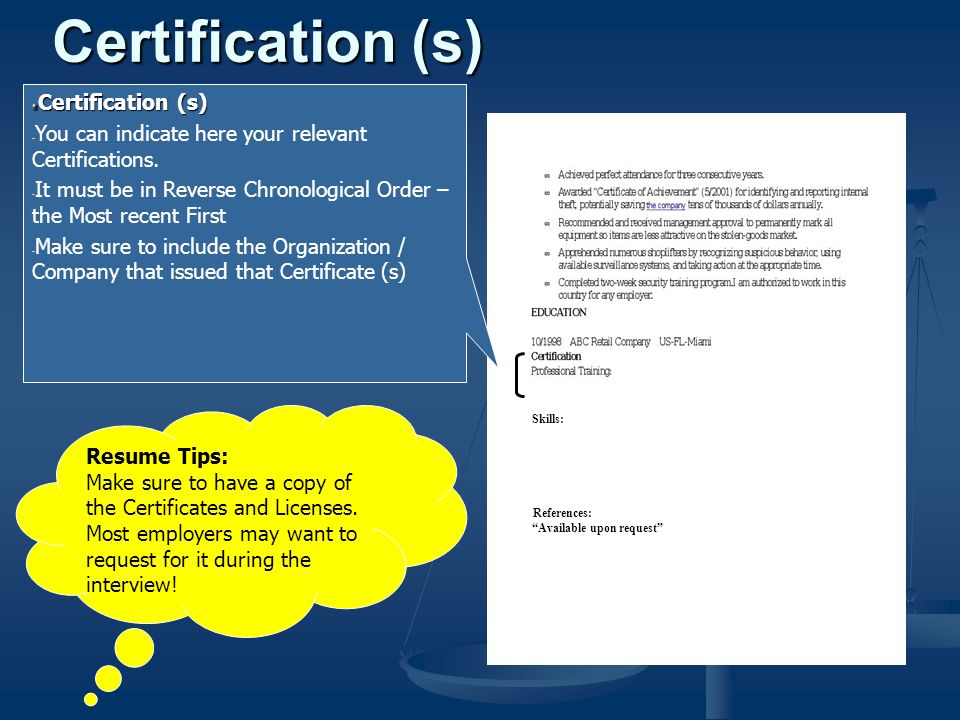 Resume Tips: Make sure to have a copy of the Certificates and Licenses.