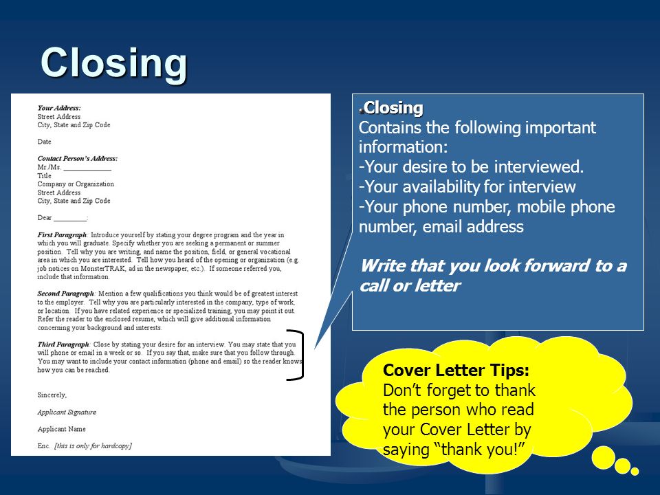 Closing Contains the following important information: -Your desire to be interviewed.