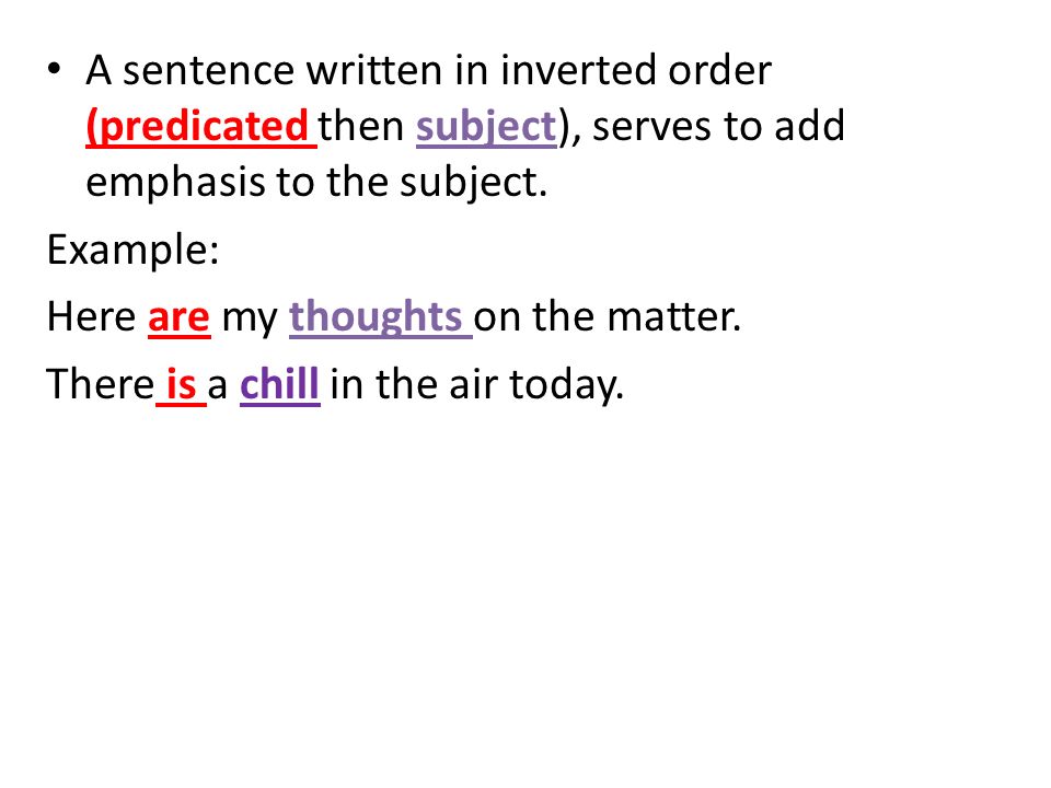 A sentence written in inverted order (predicated then subject), serves to add emphasis to the subject.