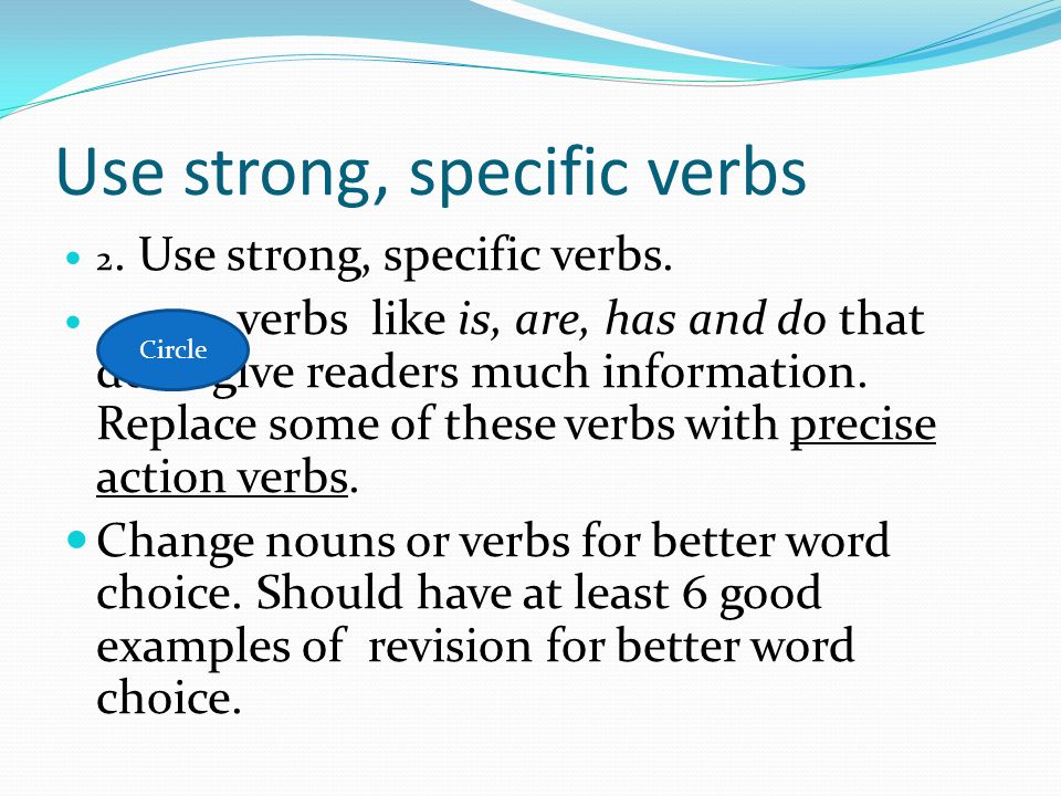 Use strong, specific verbs 2. Use strong, specific verbs.
