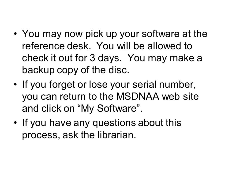 You may now pick up your software at the reference desk.