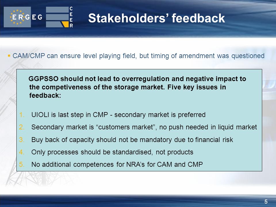 5 Stakeholders’ feedback GGPSSO should not lead to overregulation and negative impact to the competiveness of the storage market.