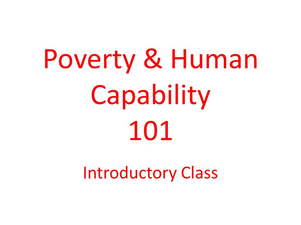 Poverty & Human Capability 101 Introductory Class
