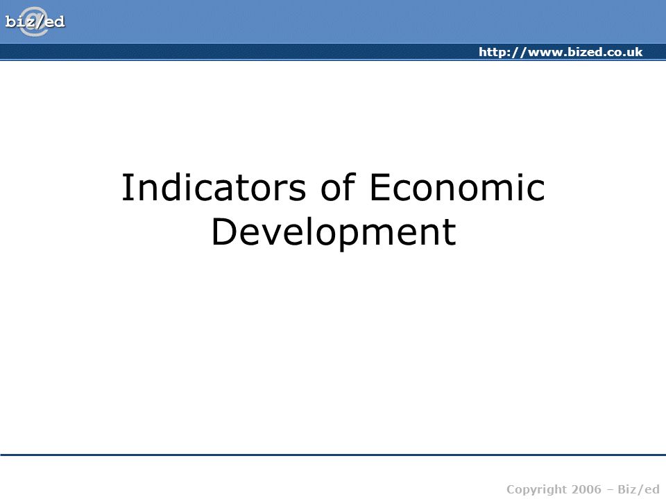 Copyright 2006 – Biz/ed Indicators of Economic Development