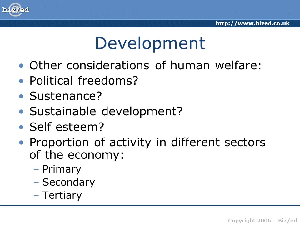 Copyright 2006 – Biz/ed Development Other considerations of human welfare: Political freedoms.