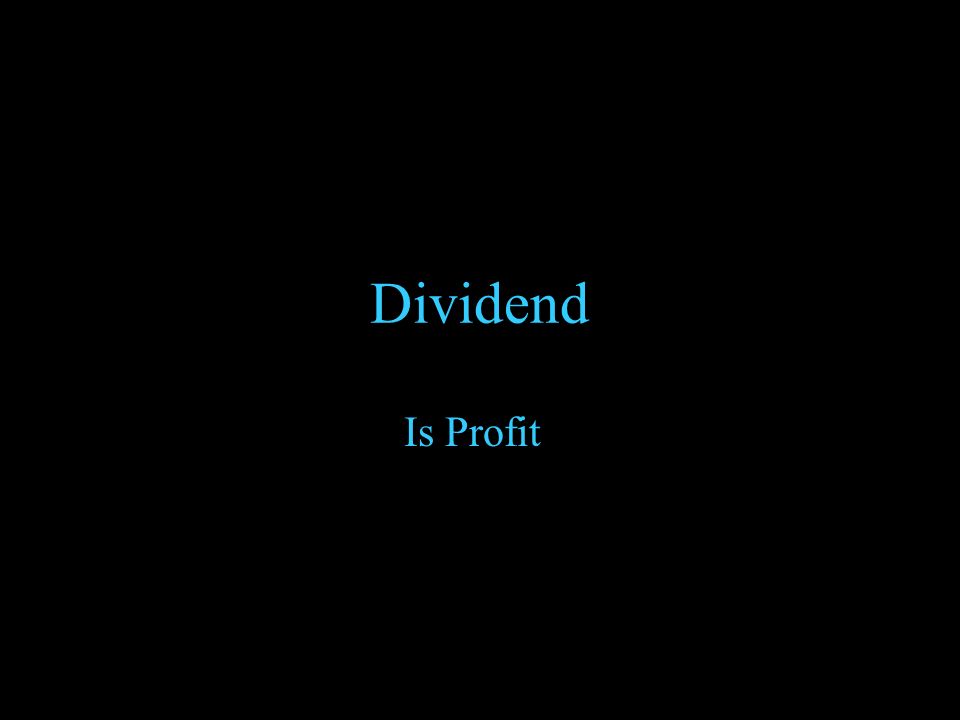 Dividend Is Profit