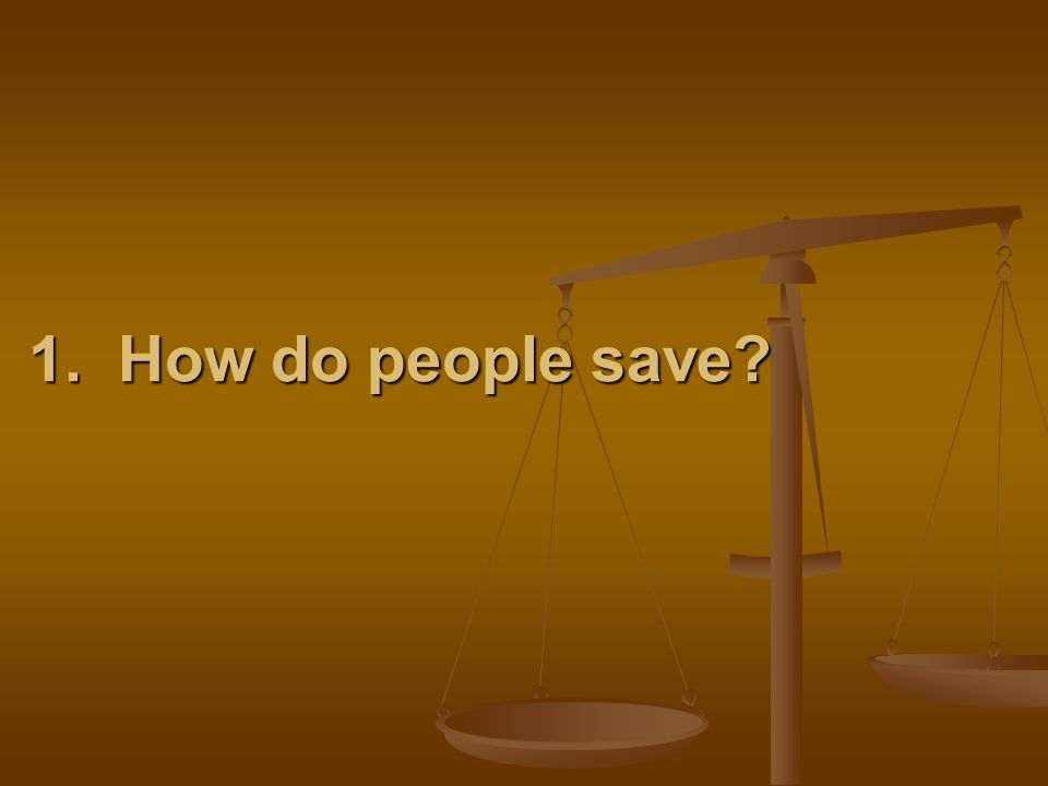 1. How do people save