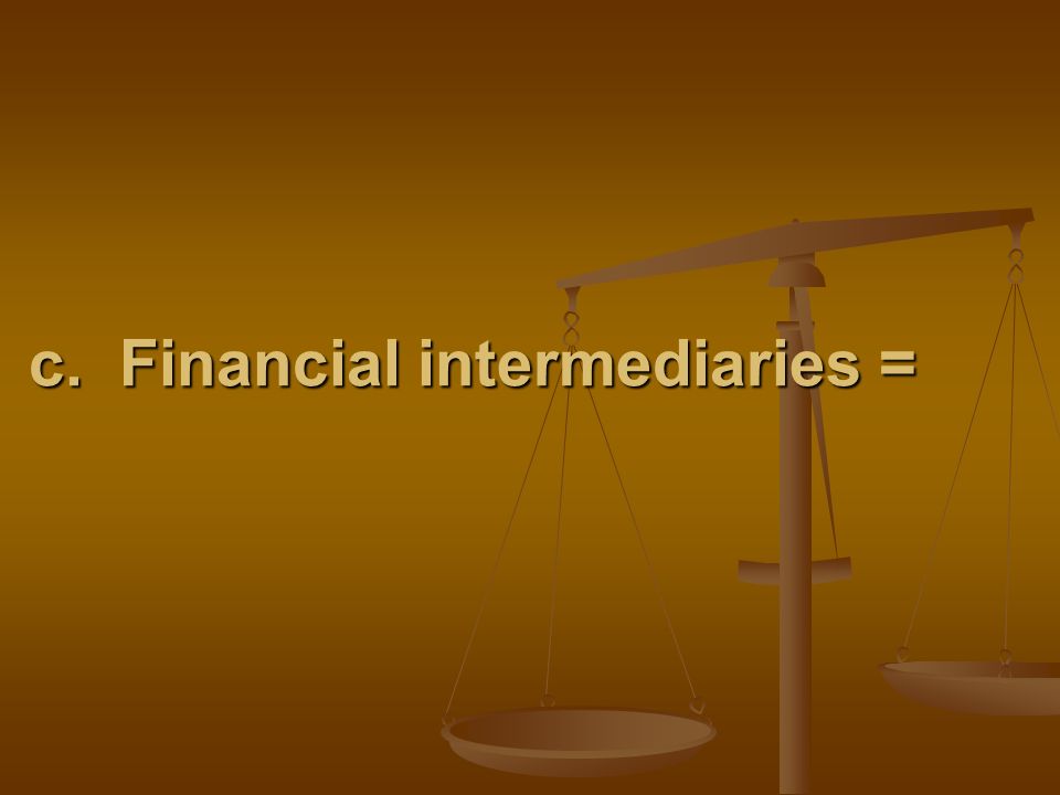 c. Financial intermediaries =