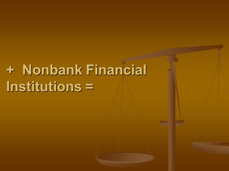 + Nonbank Financial Institutions =
