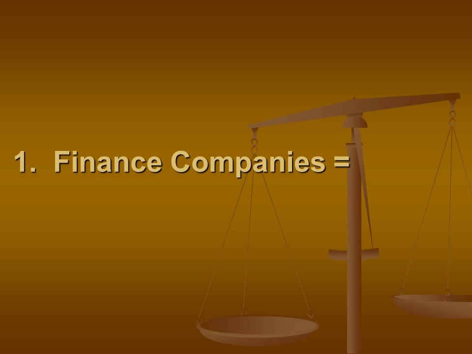 1. Finance Companies =