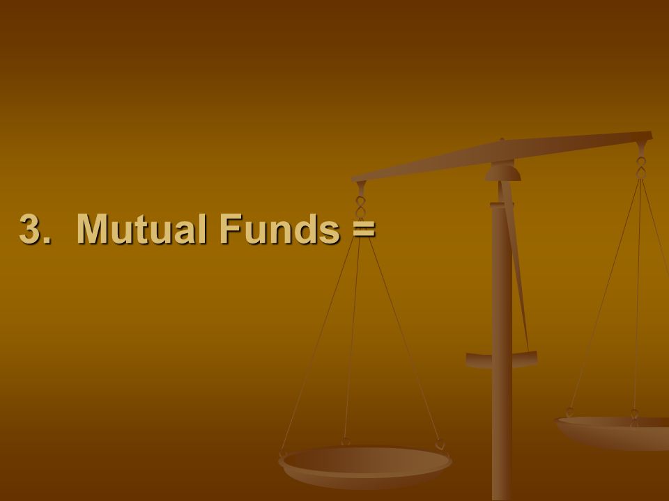 3. Mutual Funds =