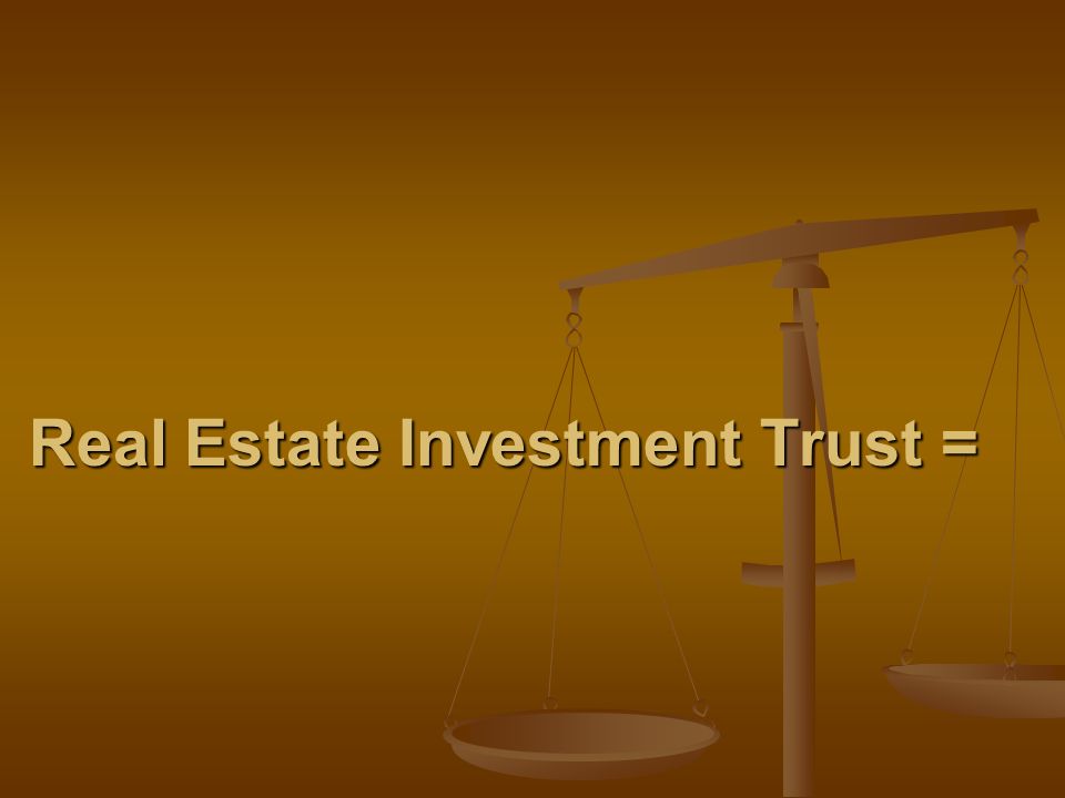 Real Estate Investment Trust =