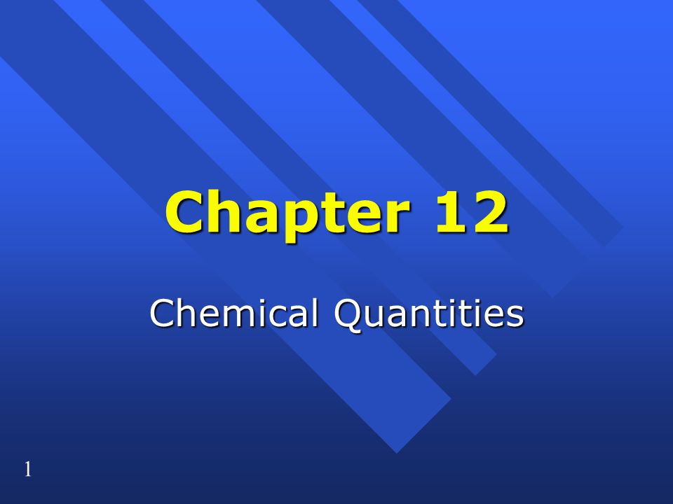 1 Chapter 12 Chemical Quantities